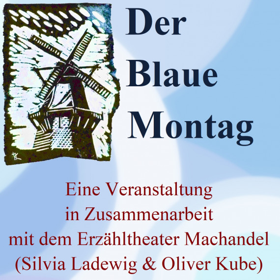Der Blaue Montag: Eine Veranstaltung in Zusammenarbeit mit dem Erzähltheater Machandel (Silvia Ladewog & Oliver Kube). 
